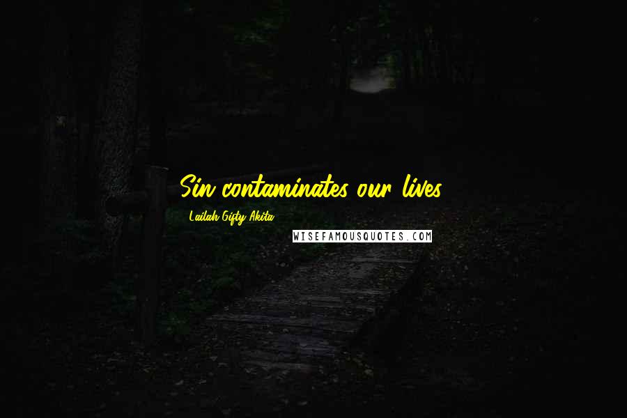 Lailah Gifty Akita Quotes: Sin contaminates our lives.