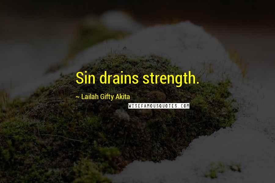 Lailah Gifty Akita Quotes: Sin drains strength.