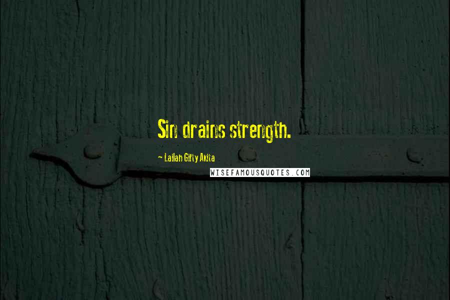 Lailah Gifty Akita Quotes: Sin drains strength.