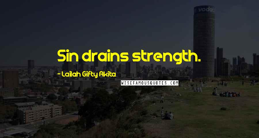 Lailah Gifty Akita Quotes: Sin drains strength.