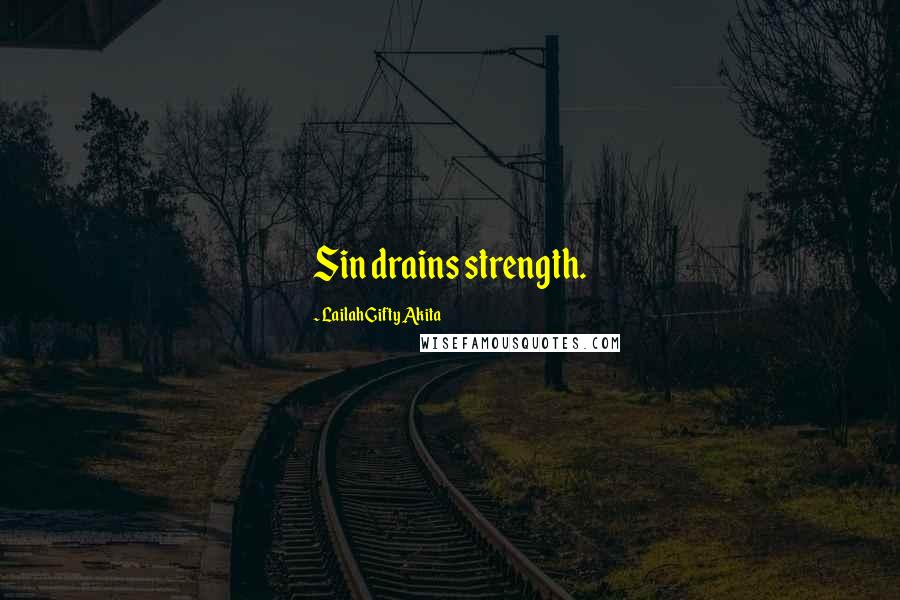 Lailah Gifty Akita Quotes: Sin drains strength.