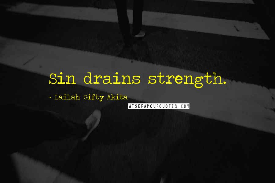 Lailah Gifty Akita Quotes: Sin drains strength.