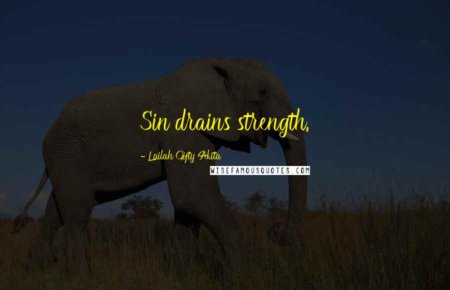 Lailah Gifty Akita Quotes: Sin drains strength.