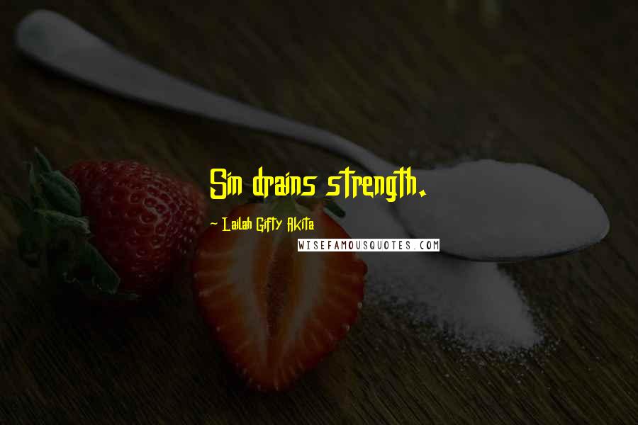 Lailah Gifty Akita Quotes: Sin drains strength.