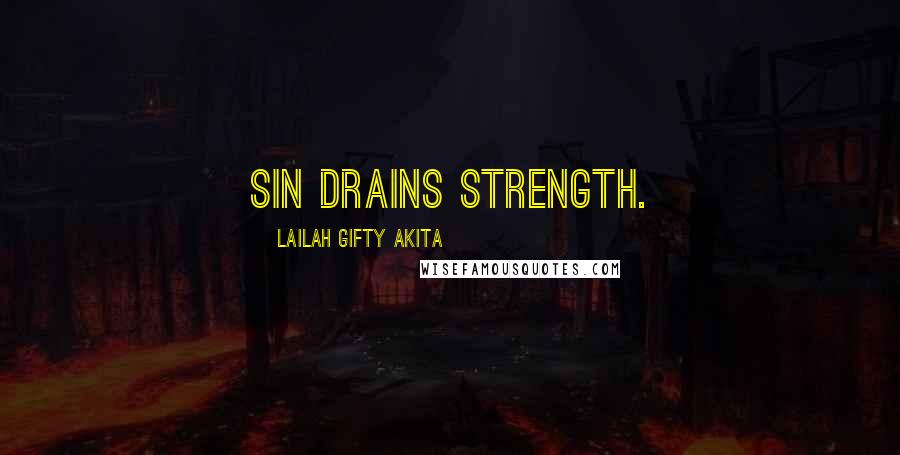 Lailah Gifty Akita Quotes: Sin drains strength.