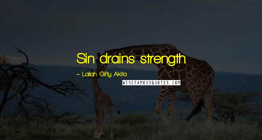 Lailah Gifty Akita Quotes: Sin drains strength.