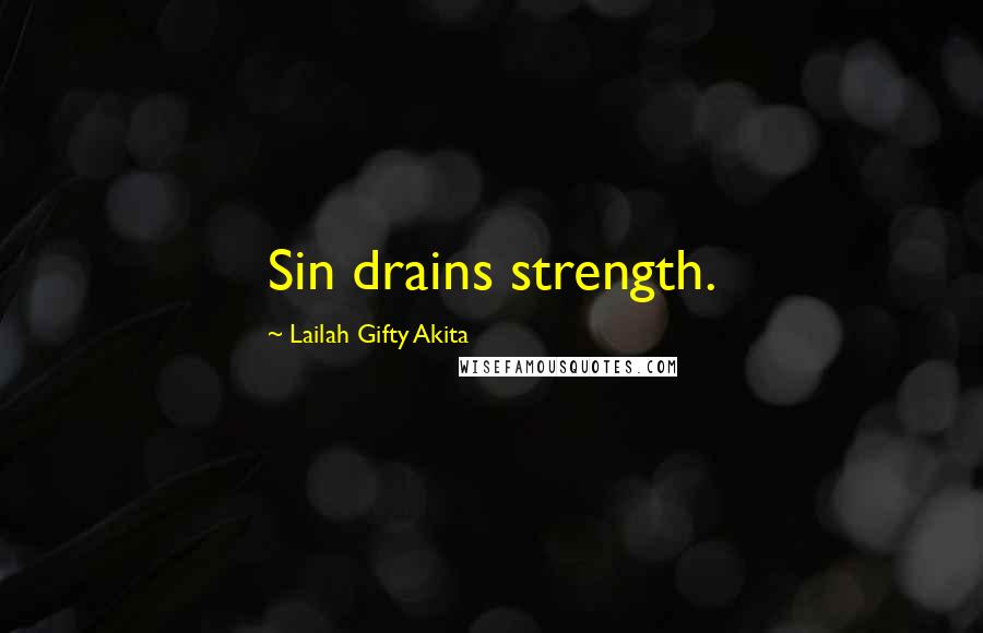 Lailah Gifty Akita Quotes: Sin drains strength.