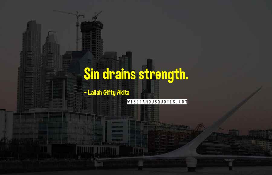 Lailah Gifty Akita Quotes: Sin drains strength.