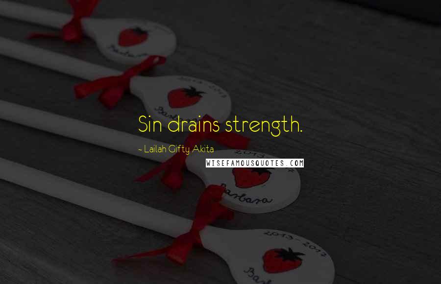 Lailah Gifty Akita Quotes: Sin drains strength.