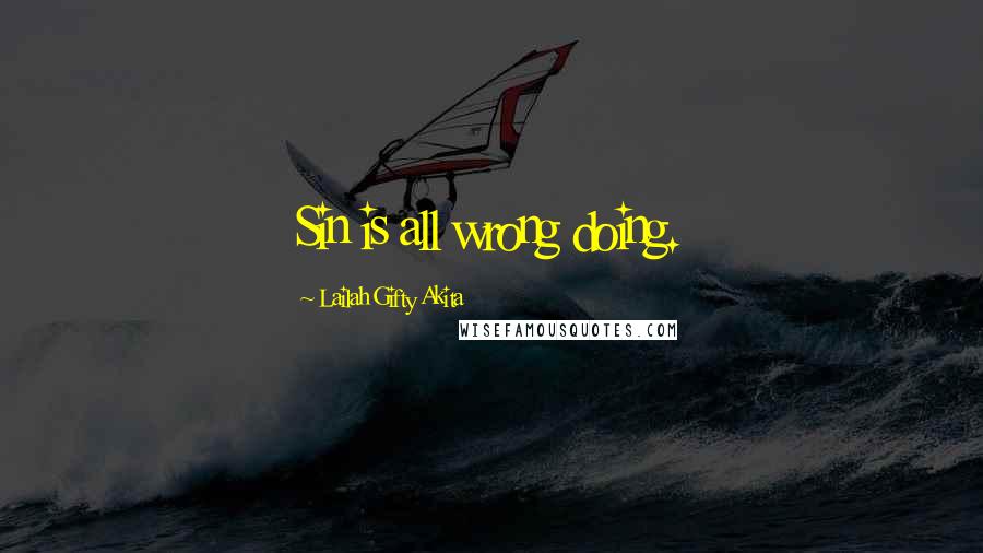 Lailah Gifty Akita Quotes: Sin is all wrong doing.