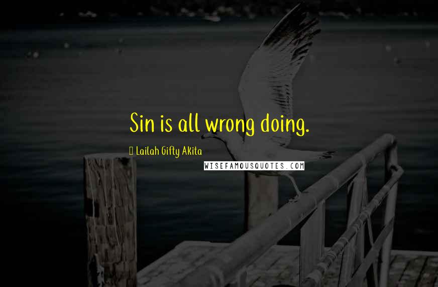 Lailah Gifty Akita Quotes: Sin is all wrong doing.
