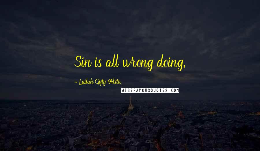 Lailah Gifty Akita Quotes: Sin is all wrong doing.