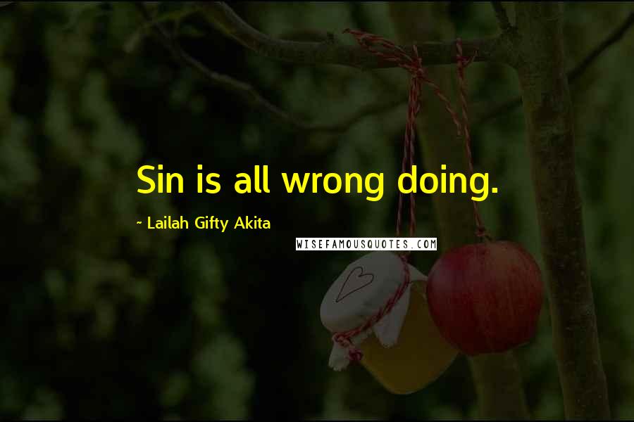 Lailah Gifty Akita Quotes: Sin is all wrong doing.