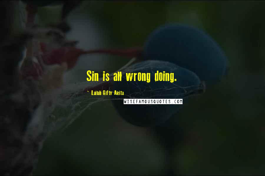 Lailah Gifty Akita Quotes: Sin is all wrong doing.