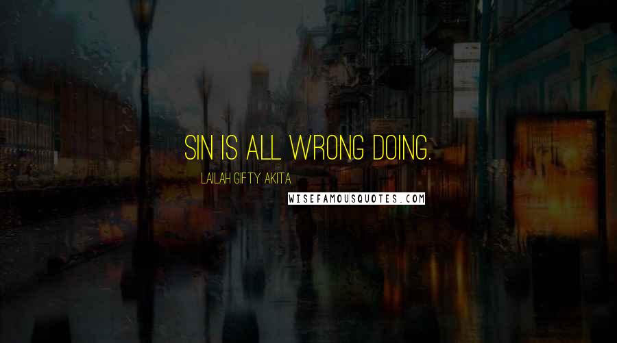 Lailah Gifty Akita Quotes: Sin is all wrong doing.