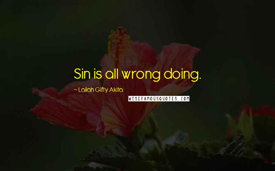 Lailah Gifty Akita Quotes: Sin is all wrong doing.