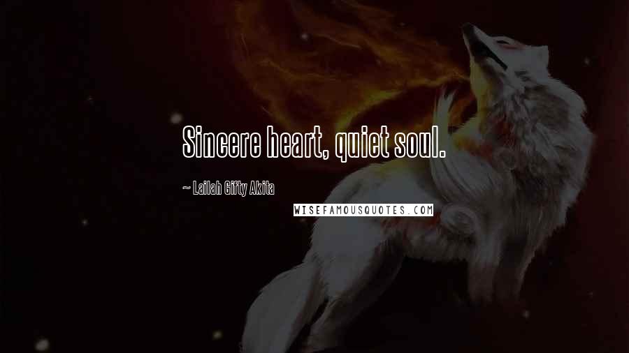 Lailah Gifty Akita Quotes: Sincere heart, quiet soul.