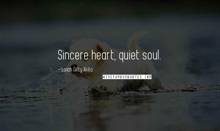 Lailah Gifty Akita Quotes: Sincere heart, quiet soul.