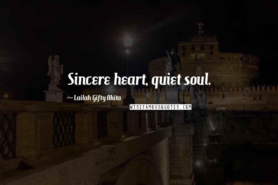 Lailah Gifty Akita Quotes: Sincere heart, quiet soul.