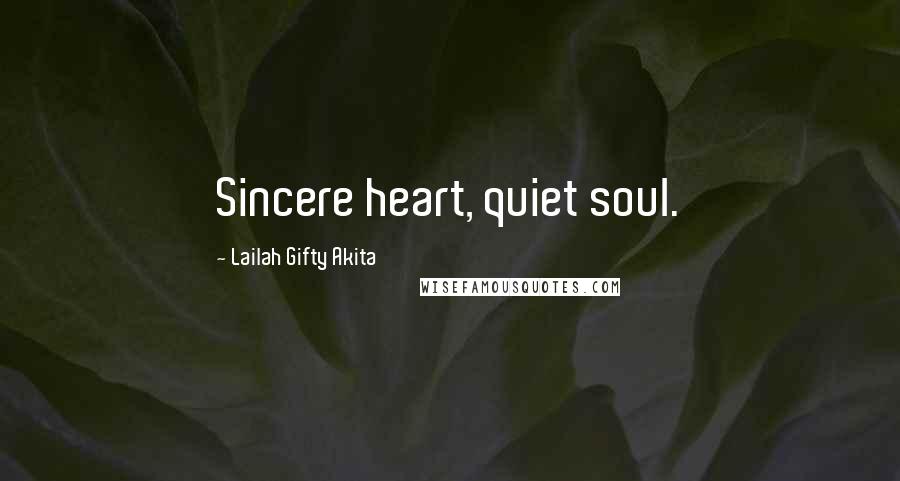 Lailah Gifty Akita Quotes: Sincere heart, quiet soul.