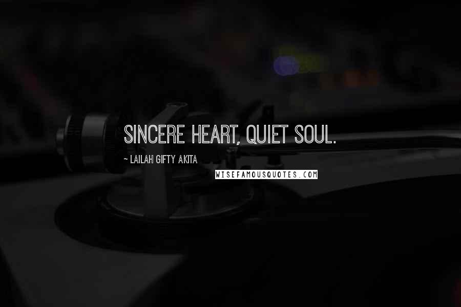 Lailah Gifty Akita Quotes: Sincere heart, quiet soul.