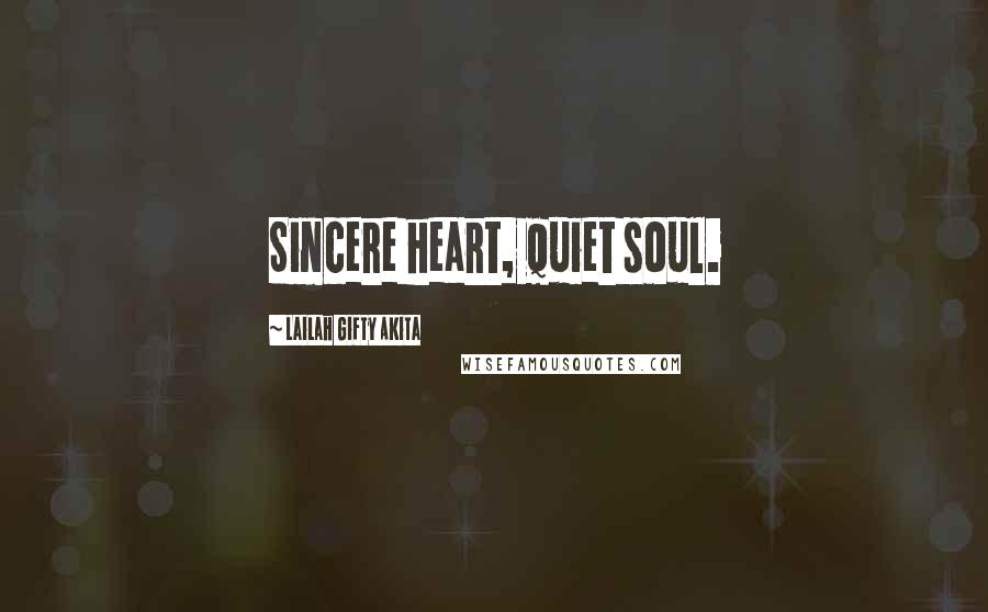 Lailah Gifty Akita Quotes: Sincere heart, quiet soul.