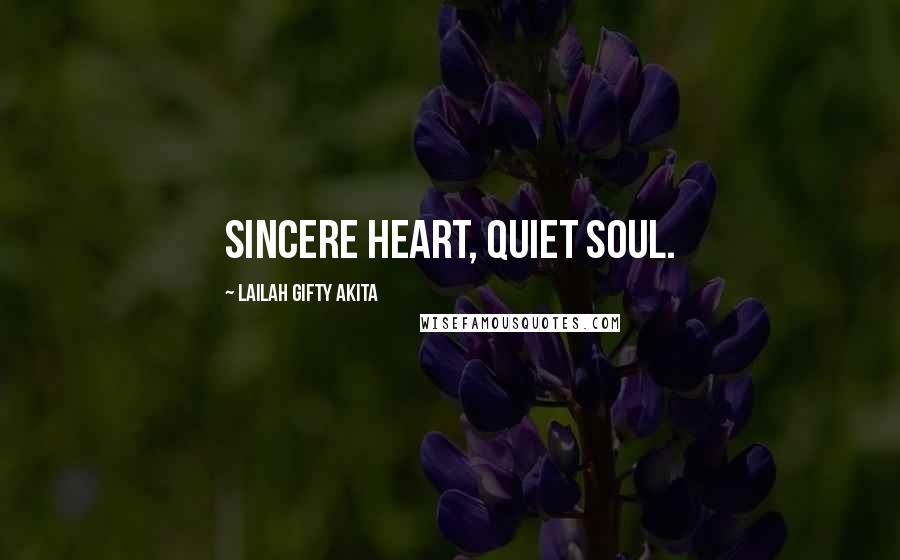 Lailah Gifty Akita Quotes: Sincere heart, quiet soul.