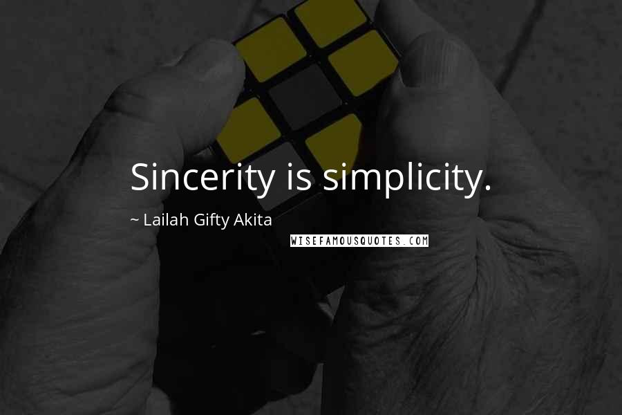 Lailah Gifty Akita Quotes: Sincerity is simplicity.