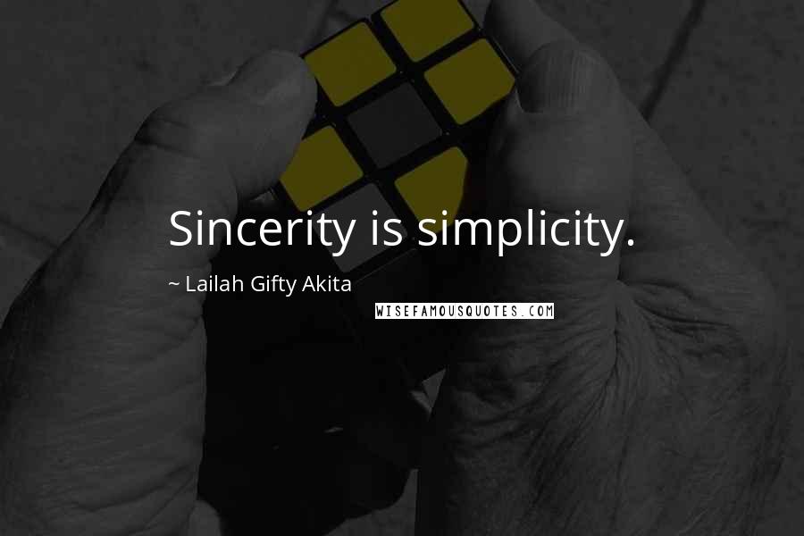 Lailah Gifty Akita Quotes: Sincerity is simplicity.