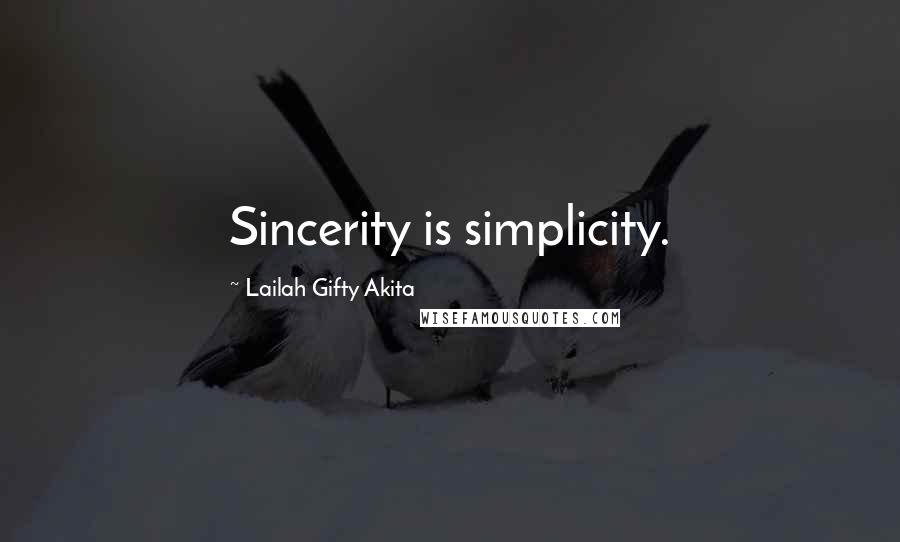 Lailah Gifty Akita Quotes: Sincerity is simplicity.