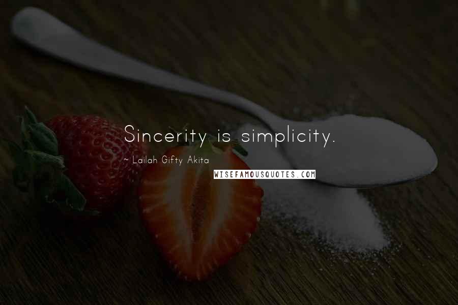 Lailah Gifty Akita Quotes: Sincerity is simplicity.