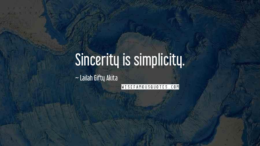 Lailah Gifty Akita Quotes: Sincerity is simplicity.