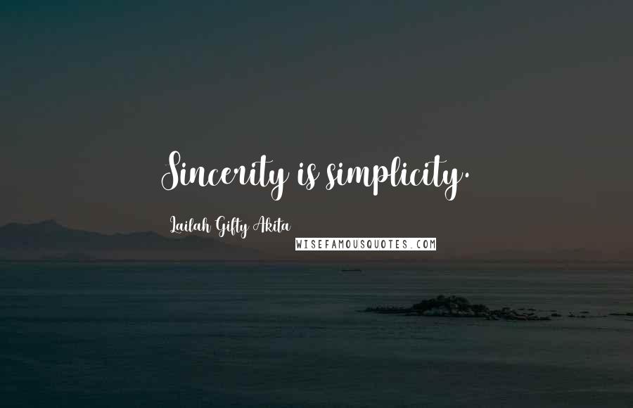 Lailah Gifty Akita Quotes: Sincerity is simplicity.