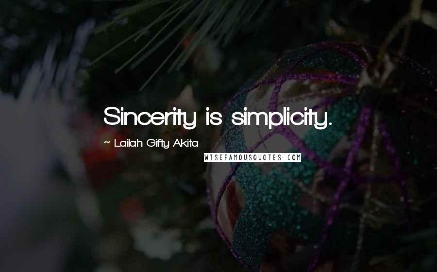 Lailah Gifty Akita Quotes: Sincerity is simplicity.