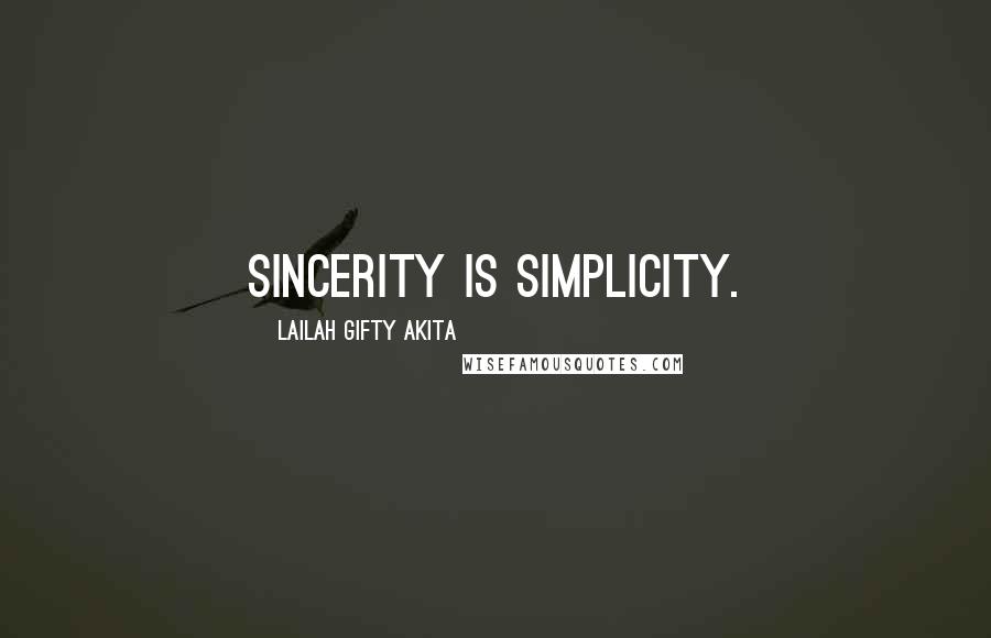 Lailah Gifty Akita Quotes: Sincerity is simplicity.