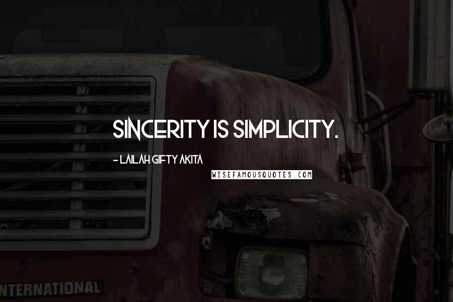 Lailah Gifty Akita Quotes: Sincerity is simplicity.