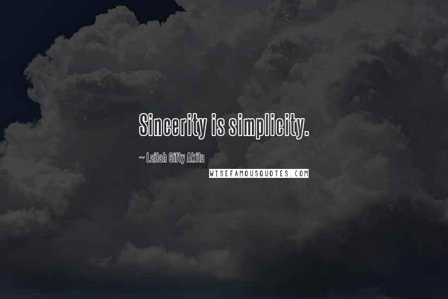 Lailah Gifty Akita Quotes: Sincerity is simplicity.
