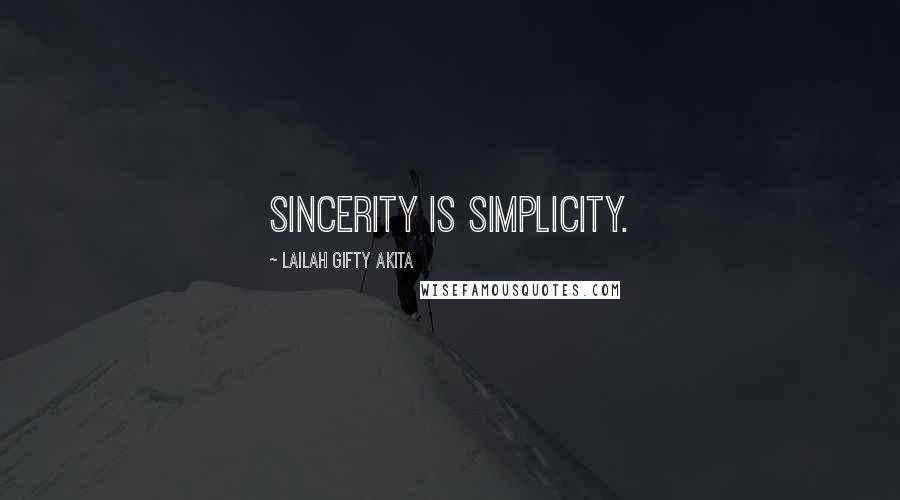 Lailah Gifty Akita Quotes: Sincerity is simplicity.