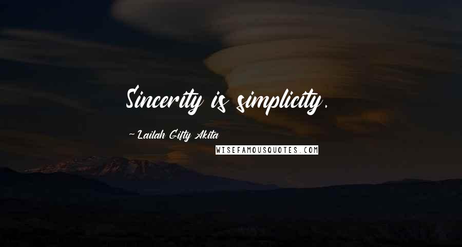 Lailah Gifty Akita Quotes: Sincerity is simplicity.