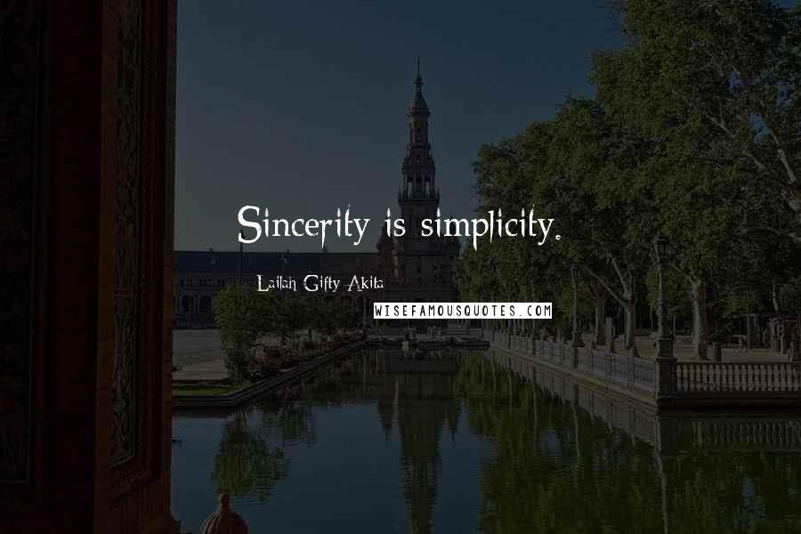 Lailah Gifty Akita Quotes: Sincerity is simplicity.