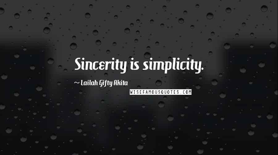 Lailah Gifty Akita Quotes: Sincerity is simplicity.