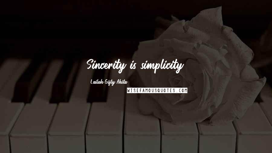 Lailah Gifty Akita Quotes: Sincerity is simplicity.