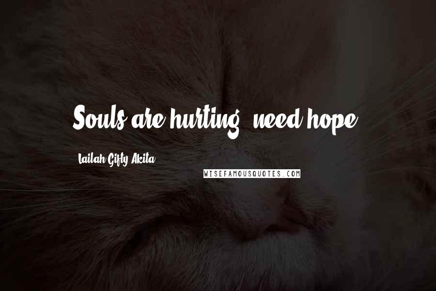 Lailah Gifty Akita Quotes: Souls are hurting; need hope.