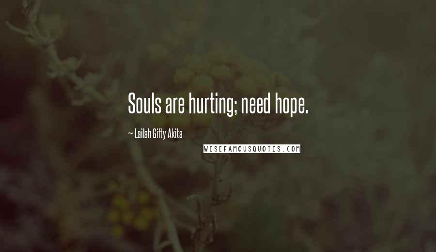 Lailah Gifty Akita Quotes: Souls are hurting; need hope.