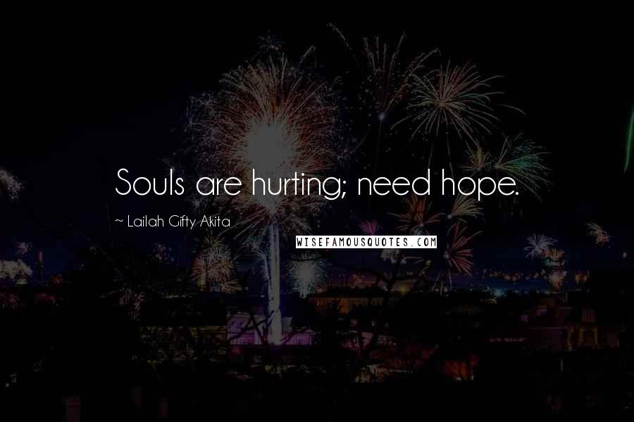 Lailah Gifty Akita Quotes: Souls are hurting; need hope.