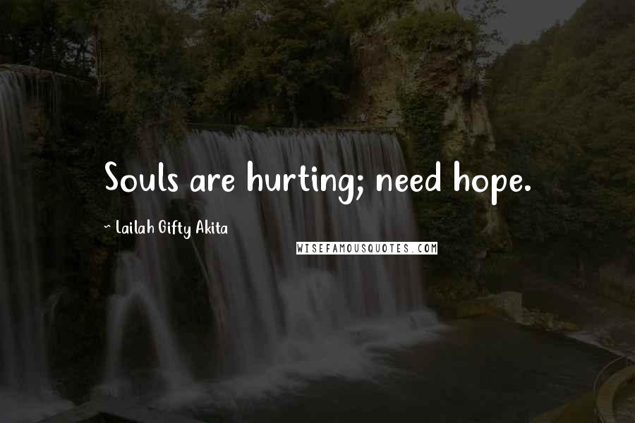 Lailah Gifty Akita Quotes: Souls are hurting; need hope.