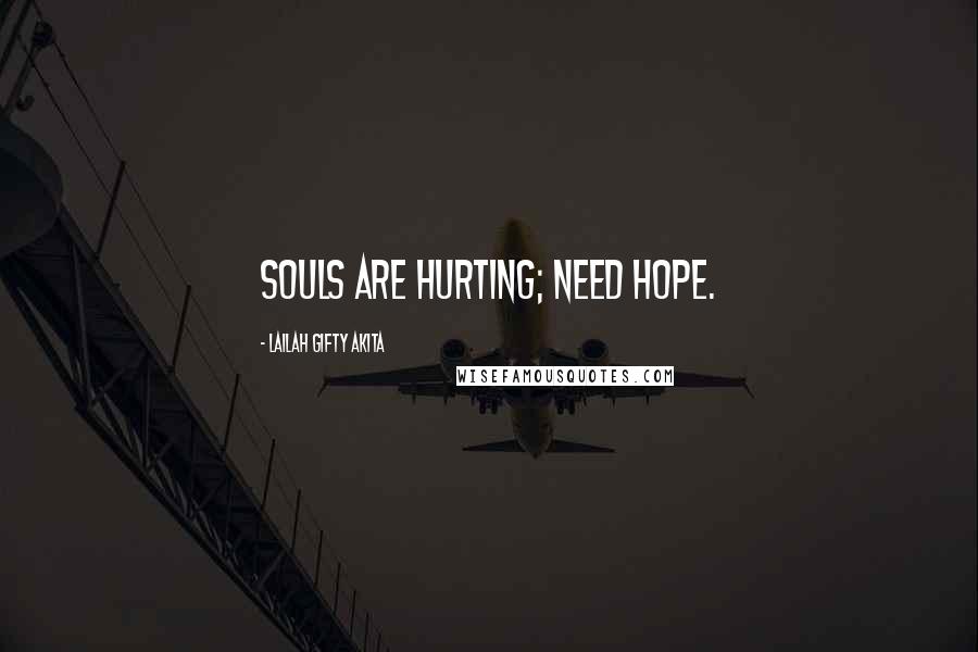 Lailah Gifty Akita Quotes: Souls are hurting; need hope.