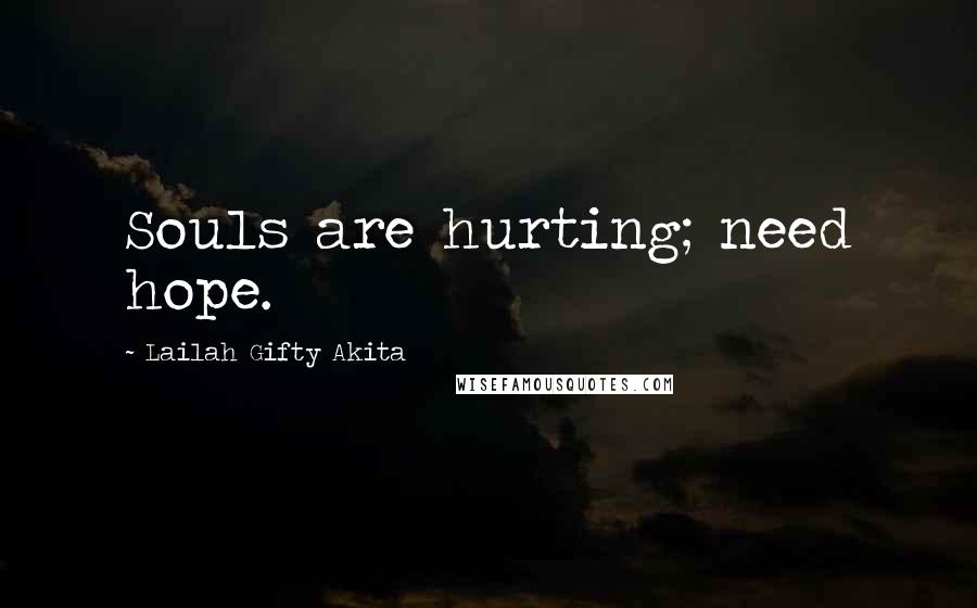Lailah Gifty Akita Quotes: Souls are hurting; need hope.