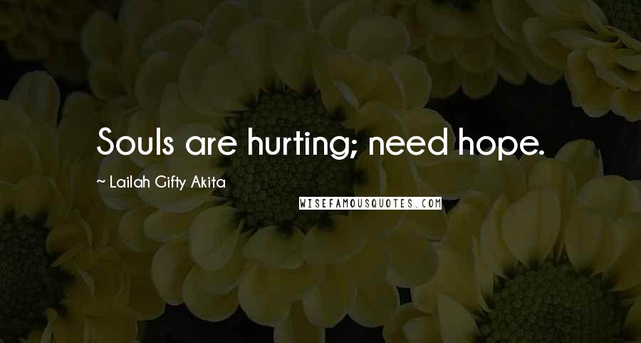 Lailah Gifty Akita Quotes: Souls are hurting; need hope.