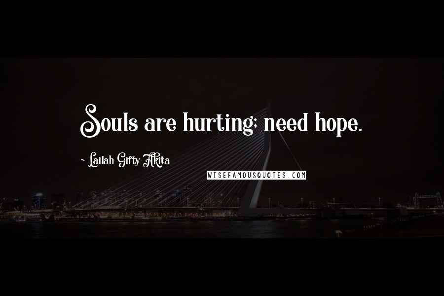 Lailah Gifty Akita Quotes: Souls are hurting; need hope.